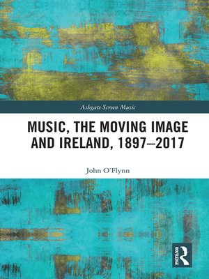cover image of Music, the Moving Image and Ireland, 1897–2017